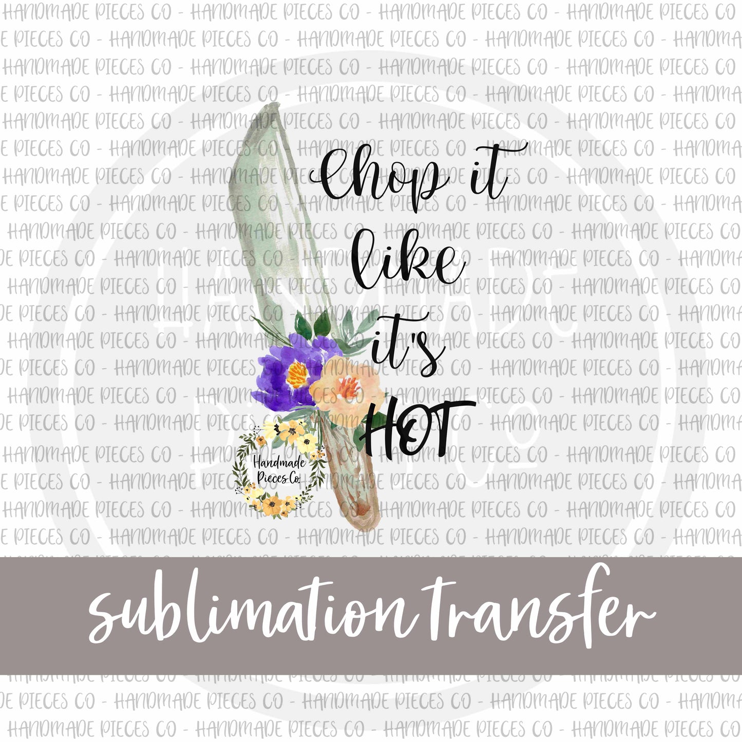 Chop It Like It's Hot - Sublimation Transfer