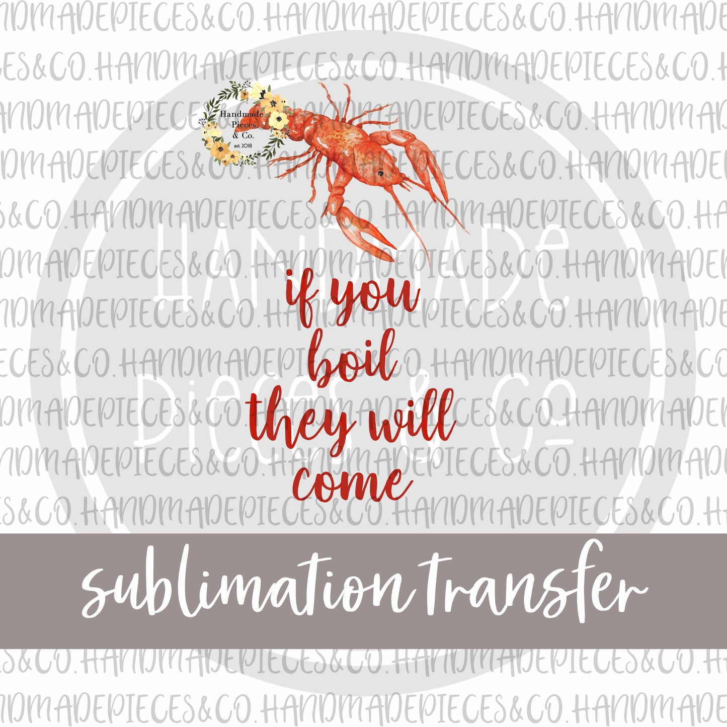 If You Boil, They Will Come, Crawfish - Sublimation Transfer