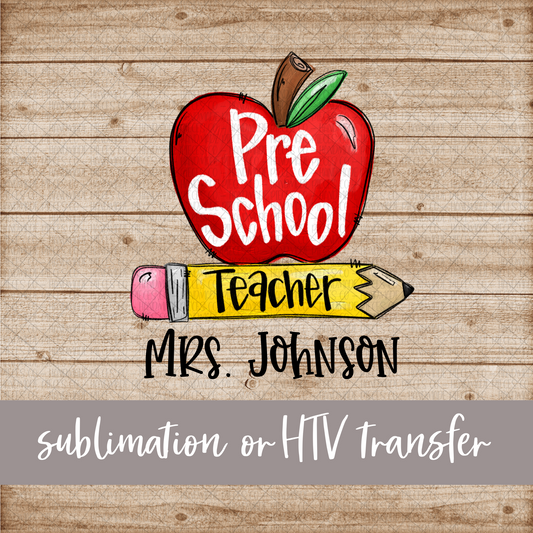 Pre School Teacher, Apple and Pencil - Name Optional - Sublimation or HTV Transfer