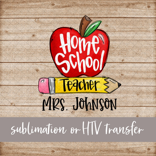 Home School Teacher, Apple and Pencil - Name Optional - Sublimation or HTV Transfer