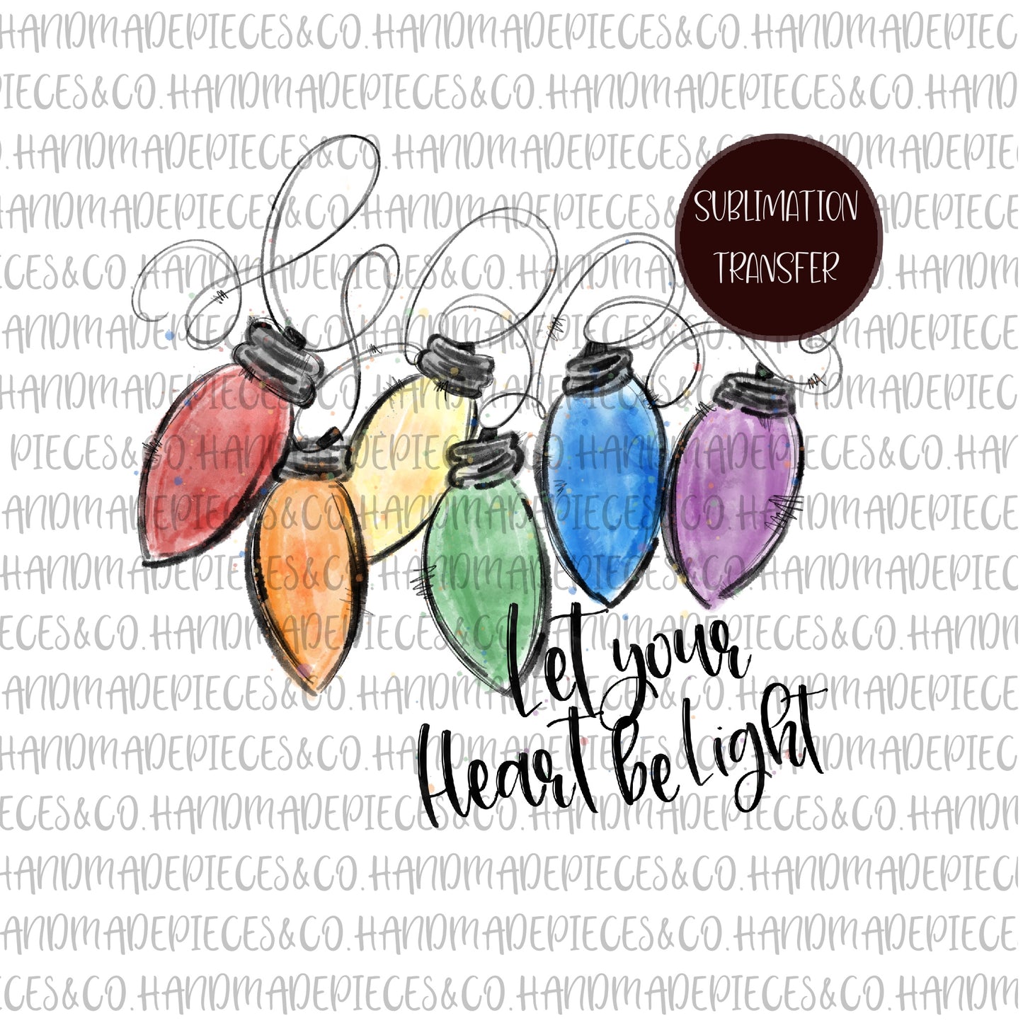 Let Your Heart Be Light - Sublimation Transfer