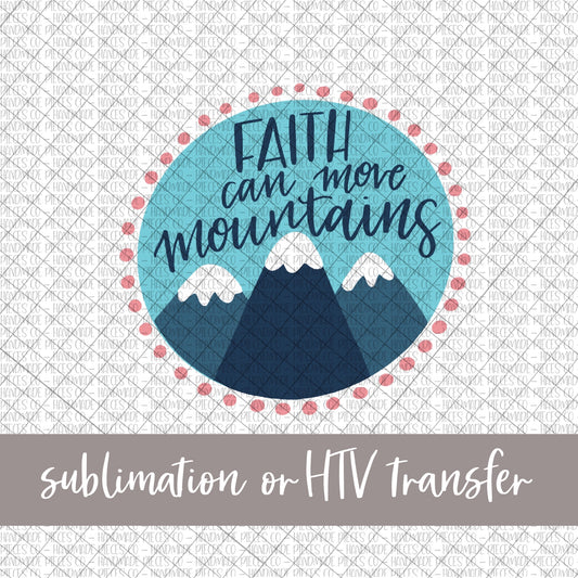 Faith Can Move Mountains - Sublimation or HTV Transfer