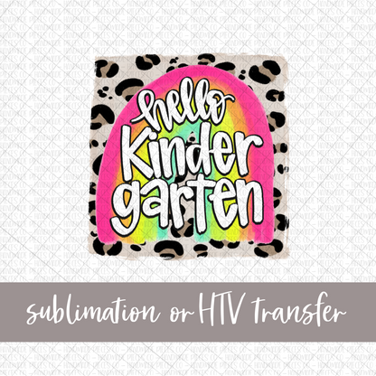 Hello Kindergarten, Rainbow with Leopard Background - Sublimation or HTV Transfer