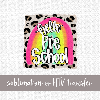 Hello Preschool, Rainbow with Leopard Background - Sublimation or HTV Transfer