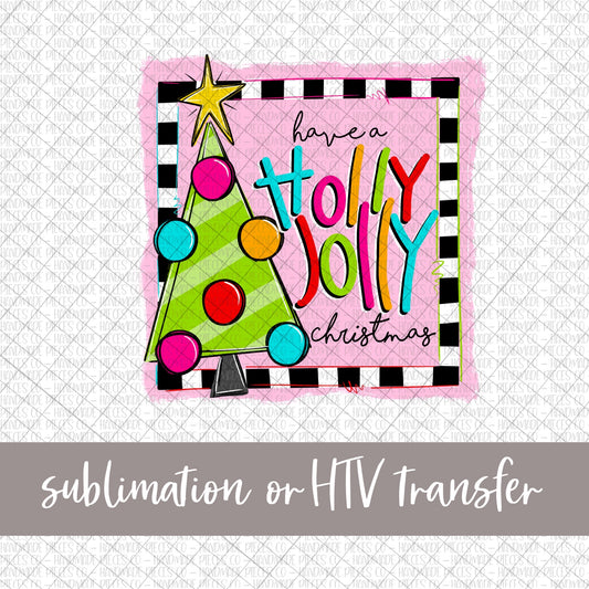 Have a Holly Jolly Christmas - Sublimation or HTV Transfer