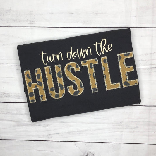 Turn Down the Hustle Embroidered Appliqué T-Shirt, Sweatshirt, or Hoodie