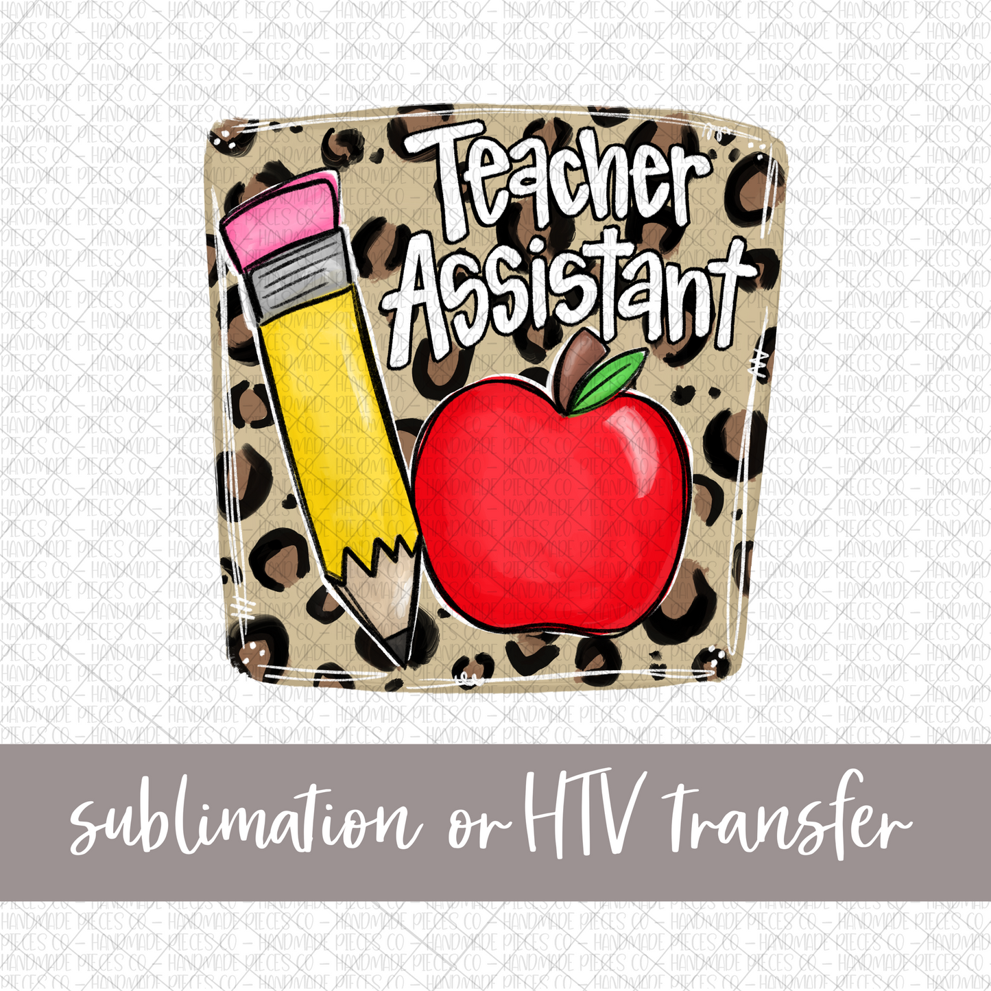 Teacher Assistant, Pencil and Apple with Leopard Background - Sublimation or HTV Transfer