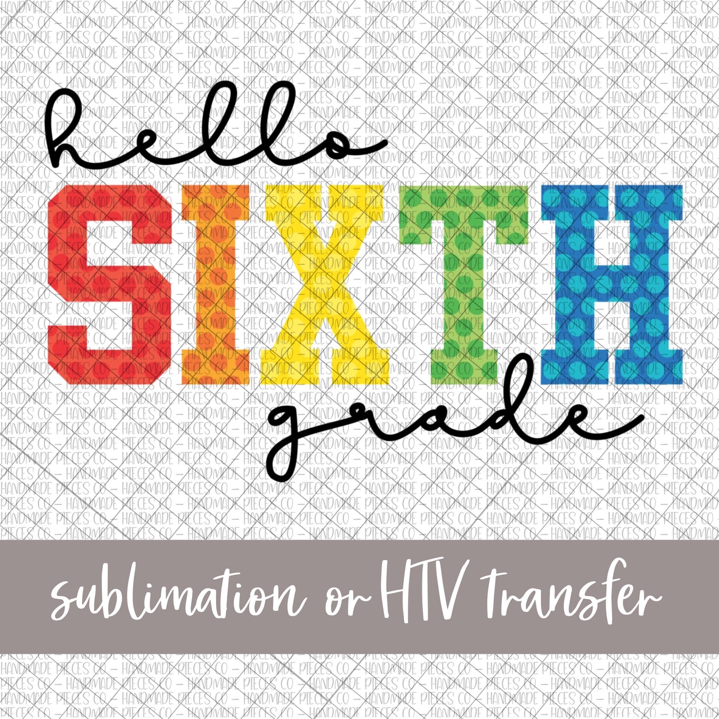 Hello Sixth Grade, Colorful Varsity Letters - Sublimation or HTV Transfer