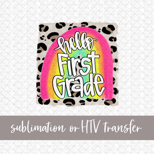 Hello First Grade, Rainbow with Leopard Background - Sublimation or HTV Transfer