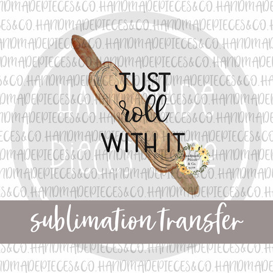 Just Roll With It - Sublimation Transfer