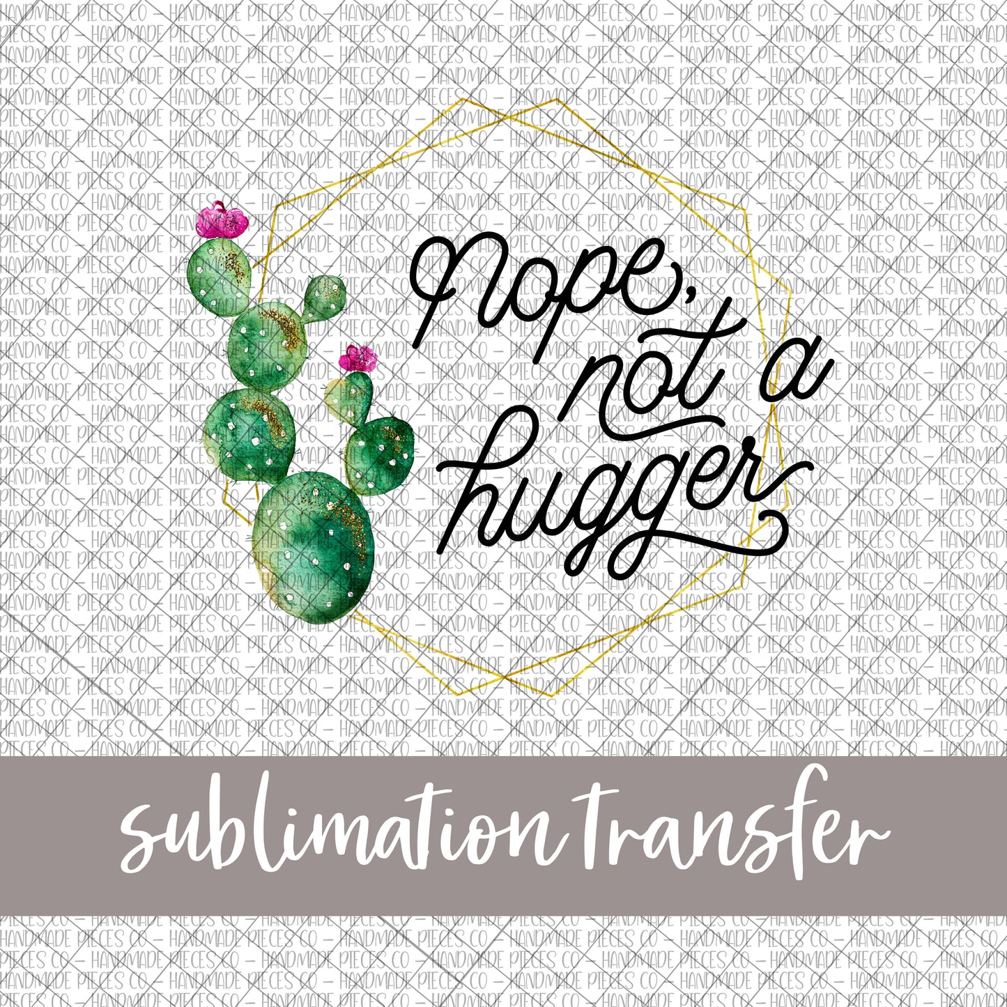 Nope, Not a Hugger, Script - Sublimation Transfer