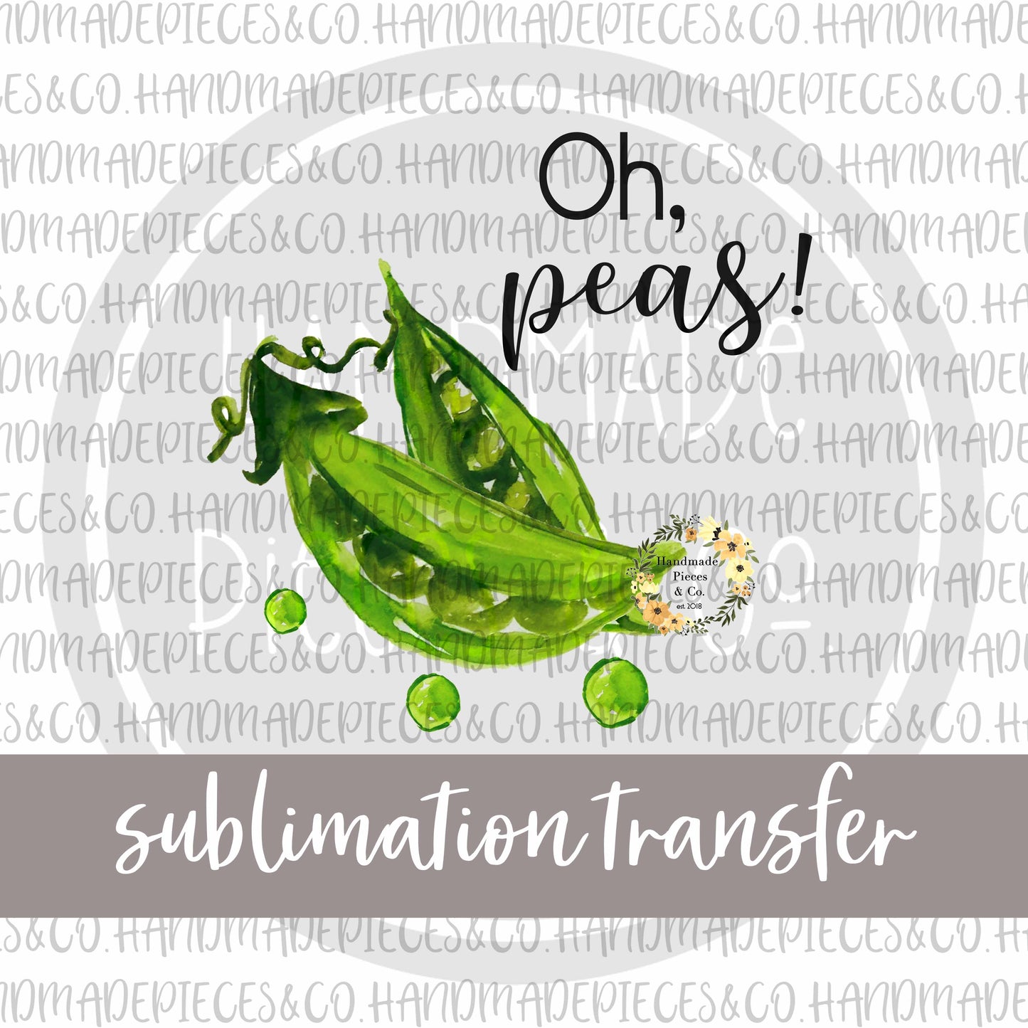 Oh Peas - Sublimation Transfer