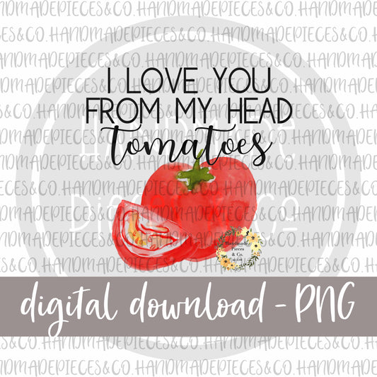 I Love You From My Head Tomatoes - Digital Download